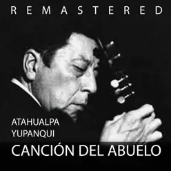 Canción del abuelo (Remastered) - Atahualpa Yupanqui