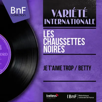 Je t'aime trop / Betty (Mono Version) - Single - Les Chaussettes Noires