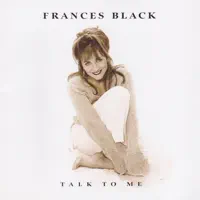 Talk to Me While I'm Listening — Frances Black
