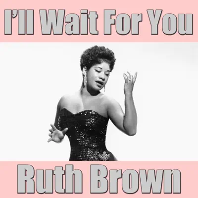 I'll Wait for You - Ruth Brown