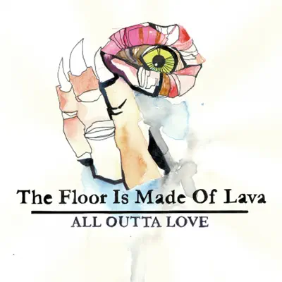 All Outta Love - Single - The Floor Is Made of Lava