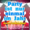 Party ist nur einmal im Jahr - Komm scheiss drauf (Wir feiern mit den Schlager Discofox Oktoberfest Karneval und Après Ski XXL Hits 2013 bis 2014)