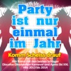 Party ist nur einmal im Jahr - Komm scheiss drauf (Wir feiern mit den Schlager Discofox Oktoberfest Karneval und Après Ski XXL Hits 2013 bis 2014)