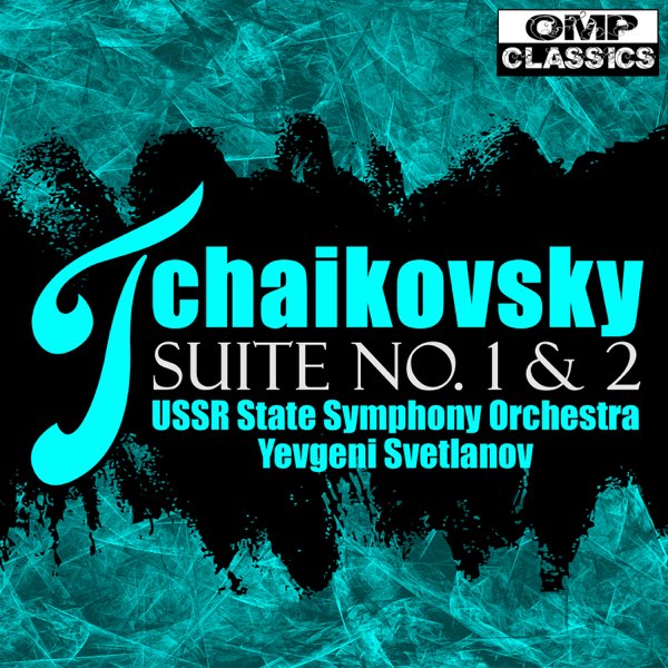 Tchaikovsky: Suite No. 1 u0026 2 - ソビエト国立交響楽団 u0026 エフゲニー・スヴェトラーノフのアルバム - Apple  Music