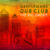 The Big Smoke - Gentleman's Dub Club