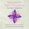 Hypnosis for Early Pregnancy: The First Trimester - Bree Taylor Molyneaux