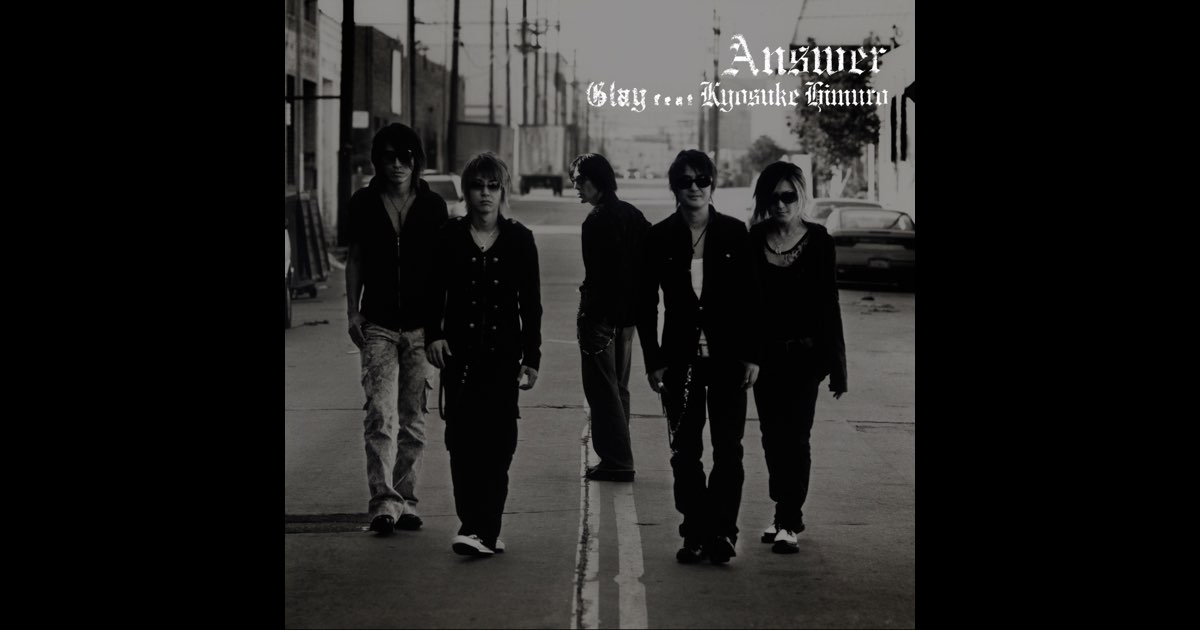ミュージック Ansuwer Glay feat Kyosuke Himuro Answer - Single - Album by GLAY feat.KYOSUKE HIMURO - Apple