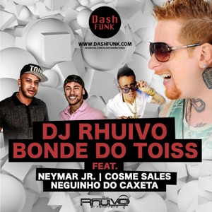 Bonde Do Toiss (feat. Neymar Jr, Cosme Sales & Neguinho do Caxeta)