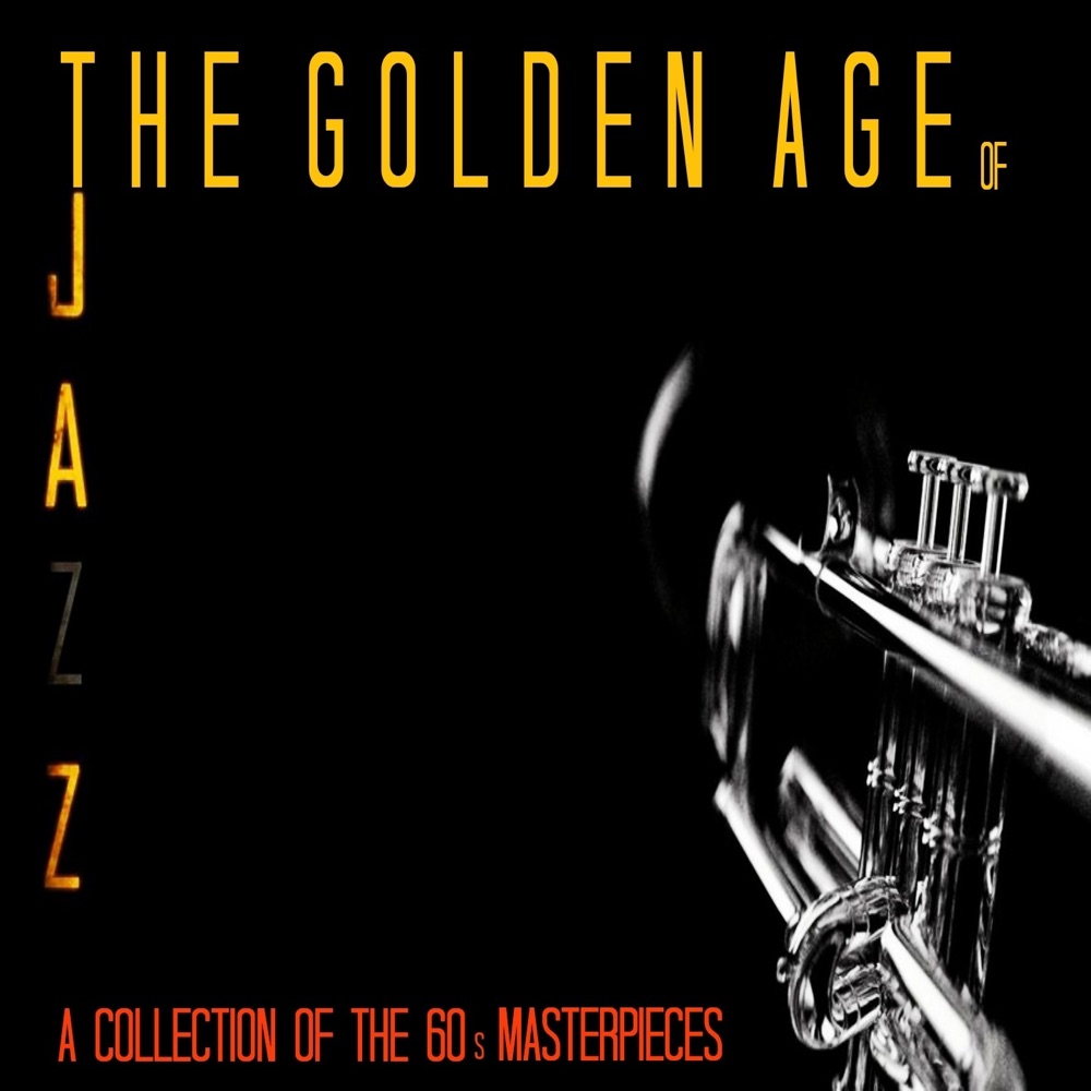 The Golden Age of Jazz (A Collection of the 60's Masterpieces) by Various Artists