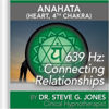 639 Hz: Connecting Relationships (Anahata [Heart, 4th Chakra] - Dr. Steve G. Jones