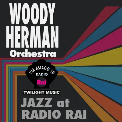Jazz At Radio Rai: Woody Herman Orchestra (Via Asiago 10) - Woody Herman