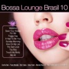 Bossa Lounge Brasil, Vol. 10 (Bossa Versions)