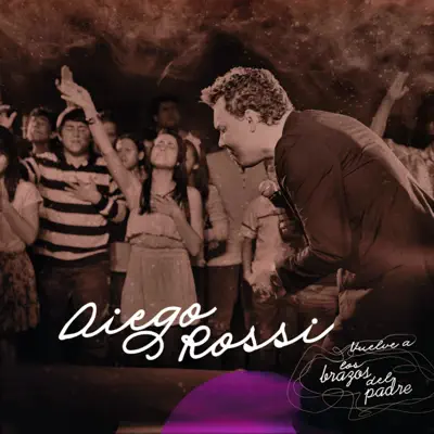 Vuelve a los Brazos del Padre - Diego Rossi Vuelve a los Brazos del Padre - Diego Rossi