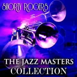 The Jazz Masters Collection (Original Jazz Recordings - Remastered) - Shorty Rogers