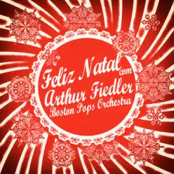 Feliz Natal Com Arthur Fiedler & Boston Pops Orchestra - Boston Pops Orchestra Feliz Natal Com Arthur Fiedler & Boston Pops Orchestra - Boston Pops Orchestra