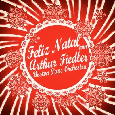 Feliz Natal Com Arthur Fiedler & Boston Pops Orchestra - Boston Pops Orchestra Feliz Natal Com Arthur Fiedler & Boston Pops Orchestra - Boston Pops Orchestra