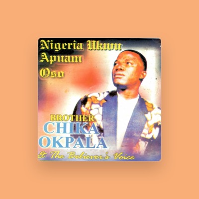 Listen to Brother Chika Okpala, watch music videos, read bio, see tour dates & more!