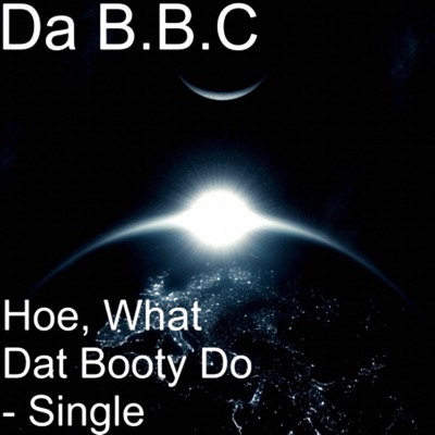 Hoe, What Dat Booty Do - Single