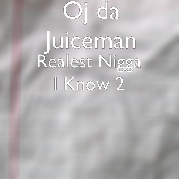 Realest Nigga I Know 2 - OJ da Juiceman