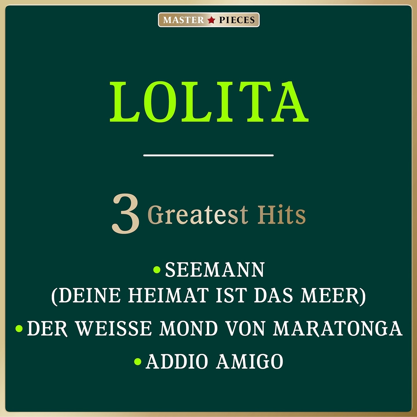 Masterpieces presents Lolita: Seemann, Deine Heimat ist das Meer / Der weiße Mond von Maratonga / Addio Amigo - Single