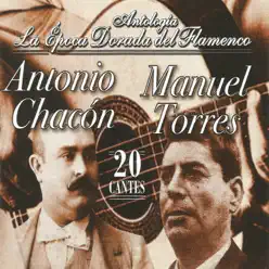 Antonio Chacón y Manuel Torres, La Época Dorada del Flamenco - Antonio Chacón Antonio Chacón y Manuel Torres, La Época Dorada del Flamenco - Antonio Chacón