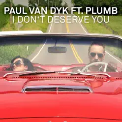 I Don't Deserve You (feat. Plumb) [Remixes] - Paul Van Dyk