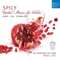Spicy - Exotic Music for Violin by Biber, Schmelzer & Fux (Mastered for iTunes) - Les Passions de l’Âme & Meret Lüthi