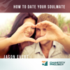 How to Date Your Soulmate - Jason Evert