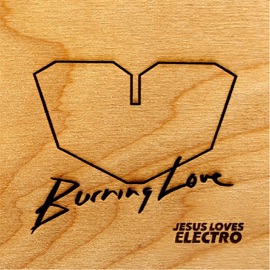 Burning Love Jesus Loves Electro