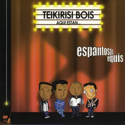 Teikirisi Bois, Aquí Estan... - Espantosas X