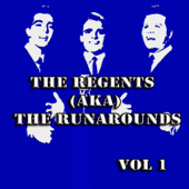 The Regents (AKA) The Runarounds, Vol. 1 - The Regents (AKA) The Runarounds