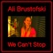 We Can't Stop - Ali Brustofski lyrics