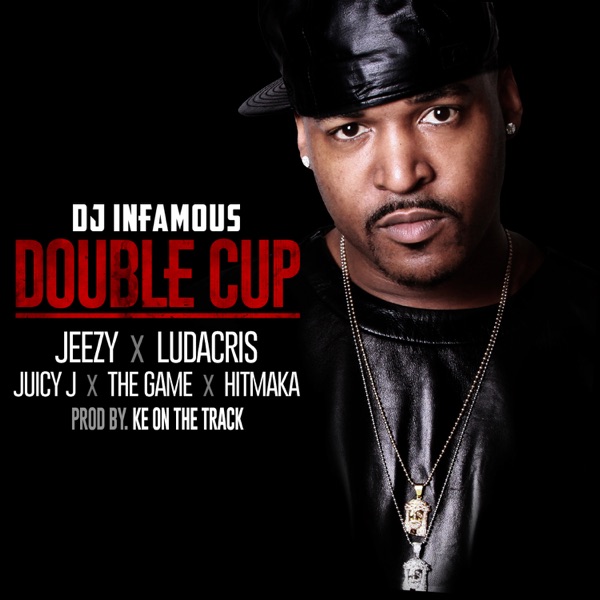 Double Cup (feat. Jeezy, Ludacris, Juicy J, The Game & Hitmaka) - Single - DJ Infamous Talk2Me