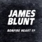 Bonfire Heart - James Blunt lyrics