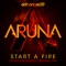 Start a Fire (Johan Malmgren Radio Edit) - Aruna lyrics