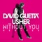 Without You (Extended) [feat. Usher] - David Guetta lyrics