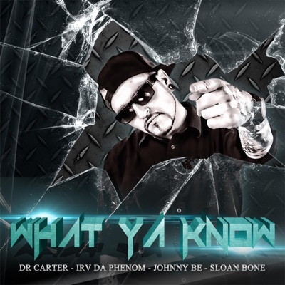 What Ya Know (feat. Irv Da Phenom, Johnny Be & Sloan Bone) - Single