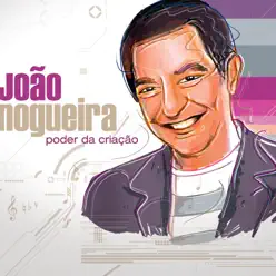 Poder da Criação - João Nogueira