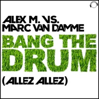 Bang the Drum (Allez Allez) [Remixes] [Alex M. vs. Marc van Damme] - EP - Alex M. & Marc van Damme