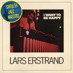 Swedish Jazz Masters: I Want to Be Happy - Lars Erstrand