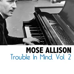 Trouble In Mind, Vol. 2 - Mose Allison