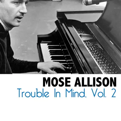 Trouble In Mind, Vol. 2 - Mose Allison Trouble In Mind, Vol. 2 - Mose Allison