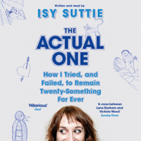Isy Suttie - The Actual One: How I Tried, and Failed, to Remain Twenty-Something for Ever (Unabridged) artwork
