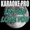 Let Me Love You (Originally Performed by DJ Snake (Instrumental Version) - Karaoke Pro