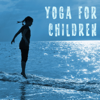 Baby Yoga for Children – Relaxing Background Music to Calm Down & Practice Yoga Meditation, Children's Yoga Classes, Calming Music, Soothing Sounds - Relaxing Yoga Classes Music School
