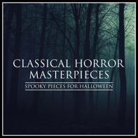 Various Artists - Classical Horror Masterpieces - Spooky Pieces for Halloween artwork