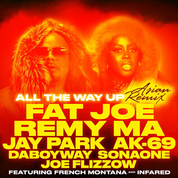 All the Way Up (Asian Remix) [feat. Jay Park, AK-69, DaboyWay, SonaOne & Joe Flizzow] - Single - Fat Joe & Remy Ma