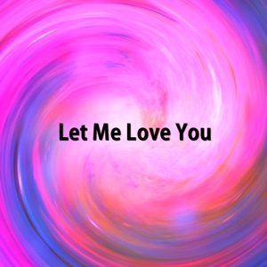 Let Me Love You (Remix) - Single