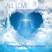 All Love: Sekhem Shenu Meditation - Michael Heemskerk & Patrick Zeigler