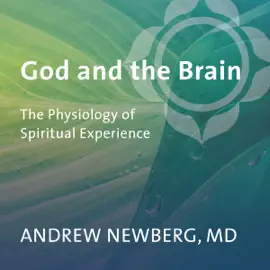 God and the Brain: The Physiology of Spiritual Experience